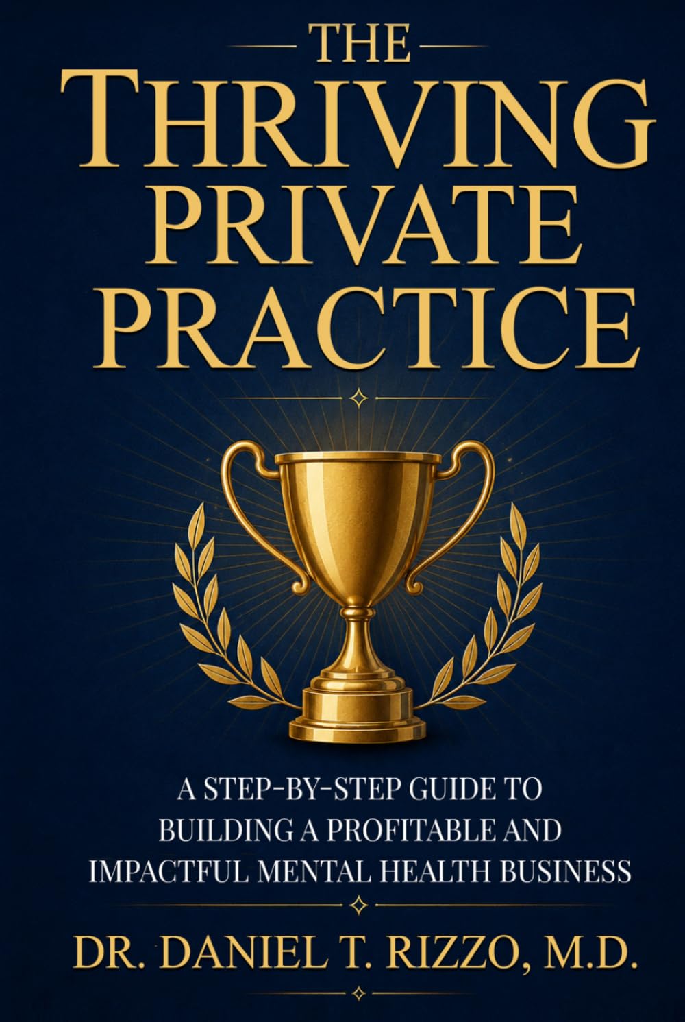 The Thriving Private Practice: Your Complete Blueprint for Building a Successful Private Practice in Mental Health