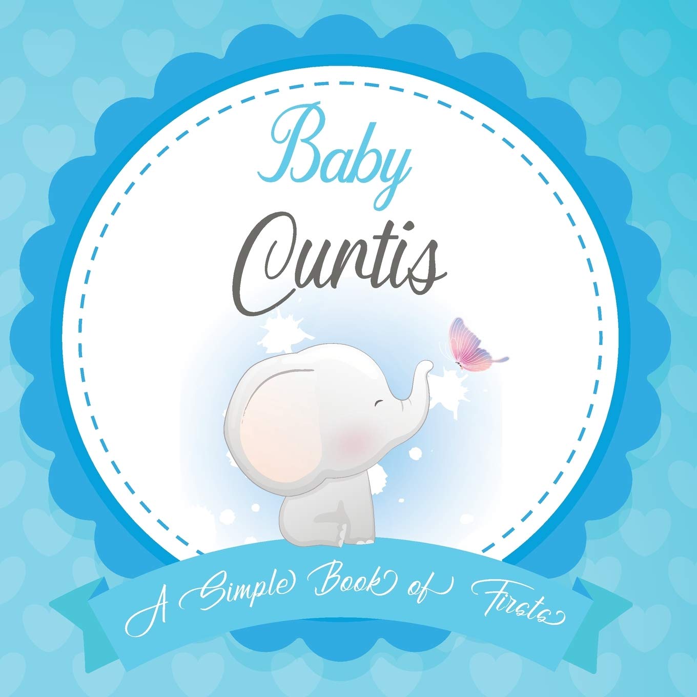Baby Curtis A Simple Book of Firsts: First Year Baby Book a Perfect Keepsake Gift for All Your Precious First Year Memories
