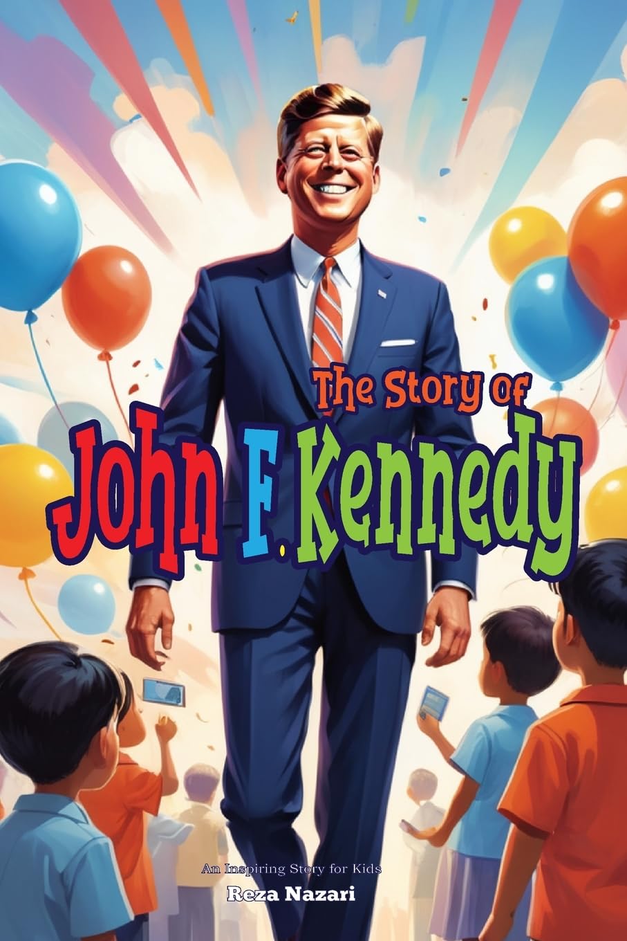 The Story of John F. Kennedy: An Inspiring Story for Kids