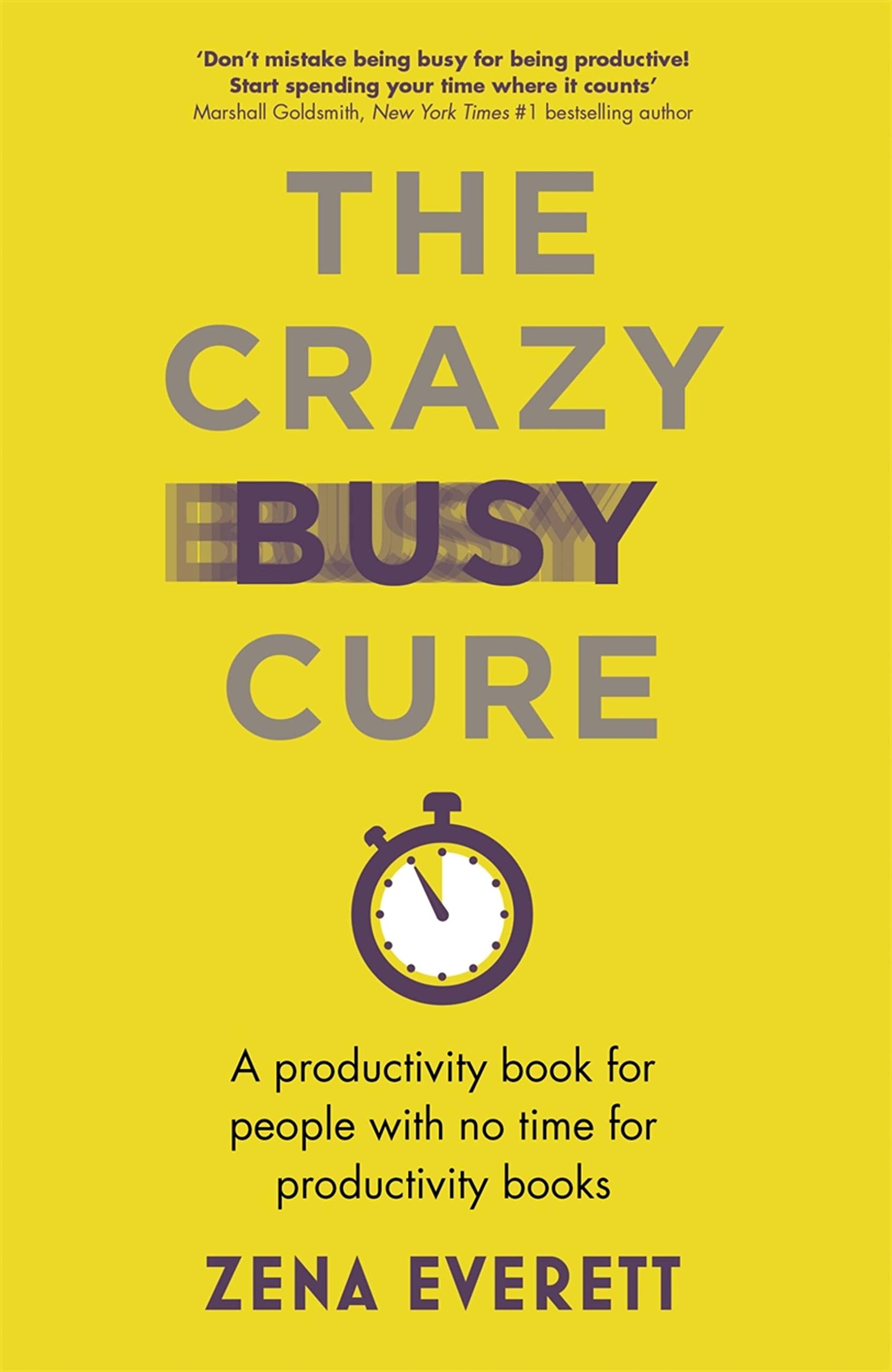 The Crazy Busy Cure *BUSINESS BOOK AWARDS WINNER* : A productivity book for people with no time for productivity books