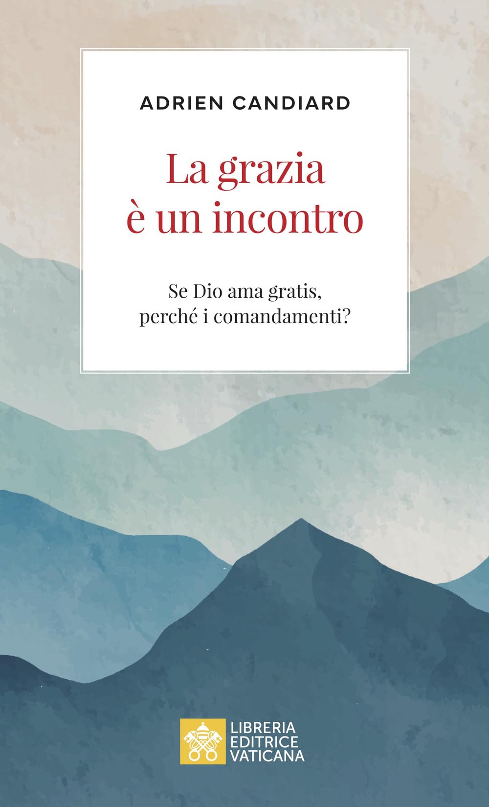 La Grazia è Un Incontro. Se Dio Ama Gratis, Perché I Comandamenti? - 4