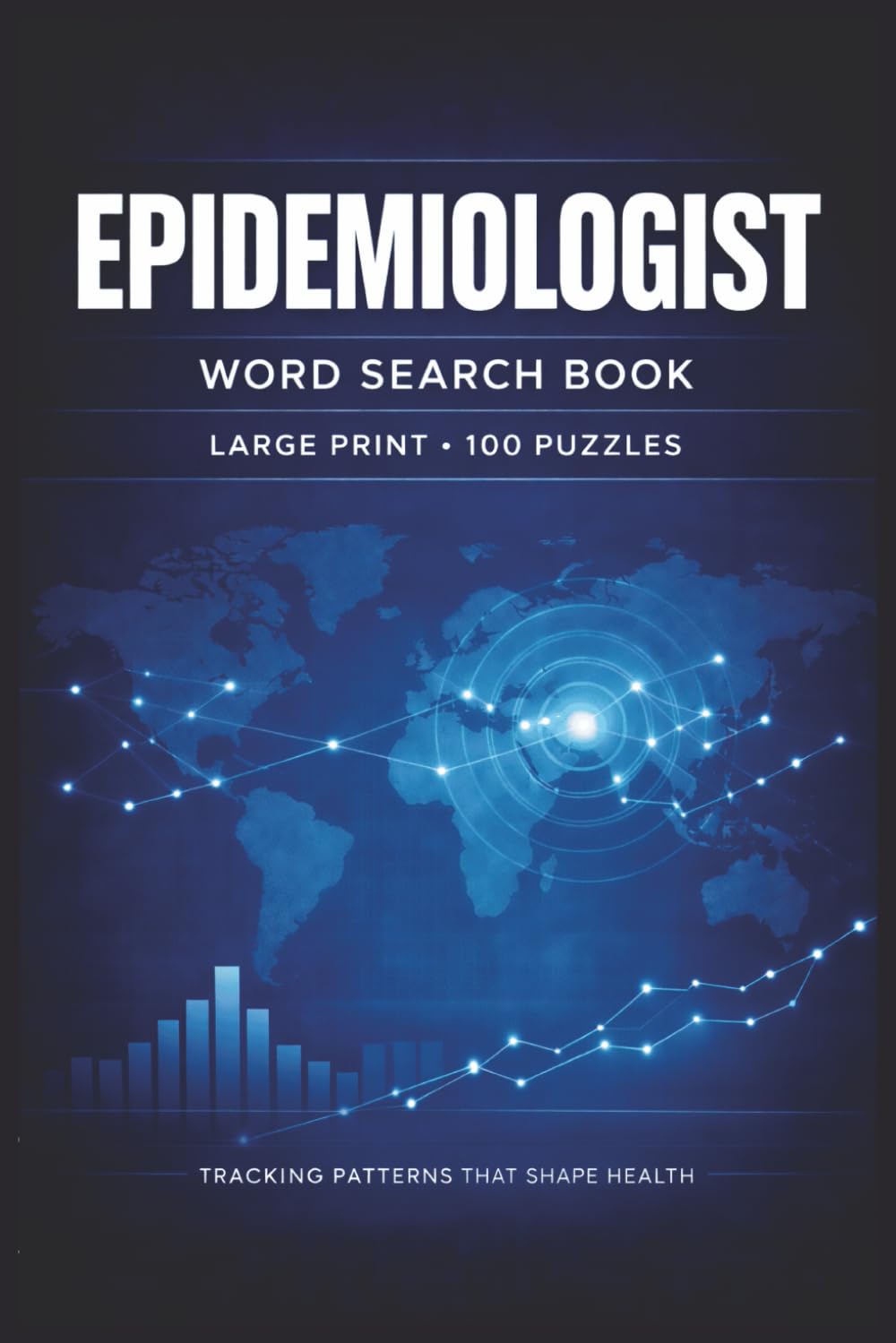 Epidemiologist Word Search Book: Large Print Puzzle Collection with 100 Puzzles and 2000 Unique Words on Disease Surveillance, Outbreak Investigation, and Public Health