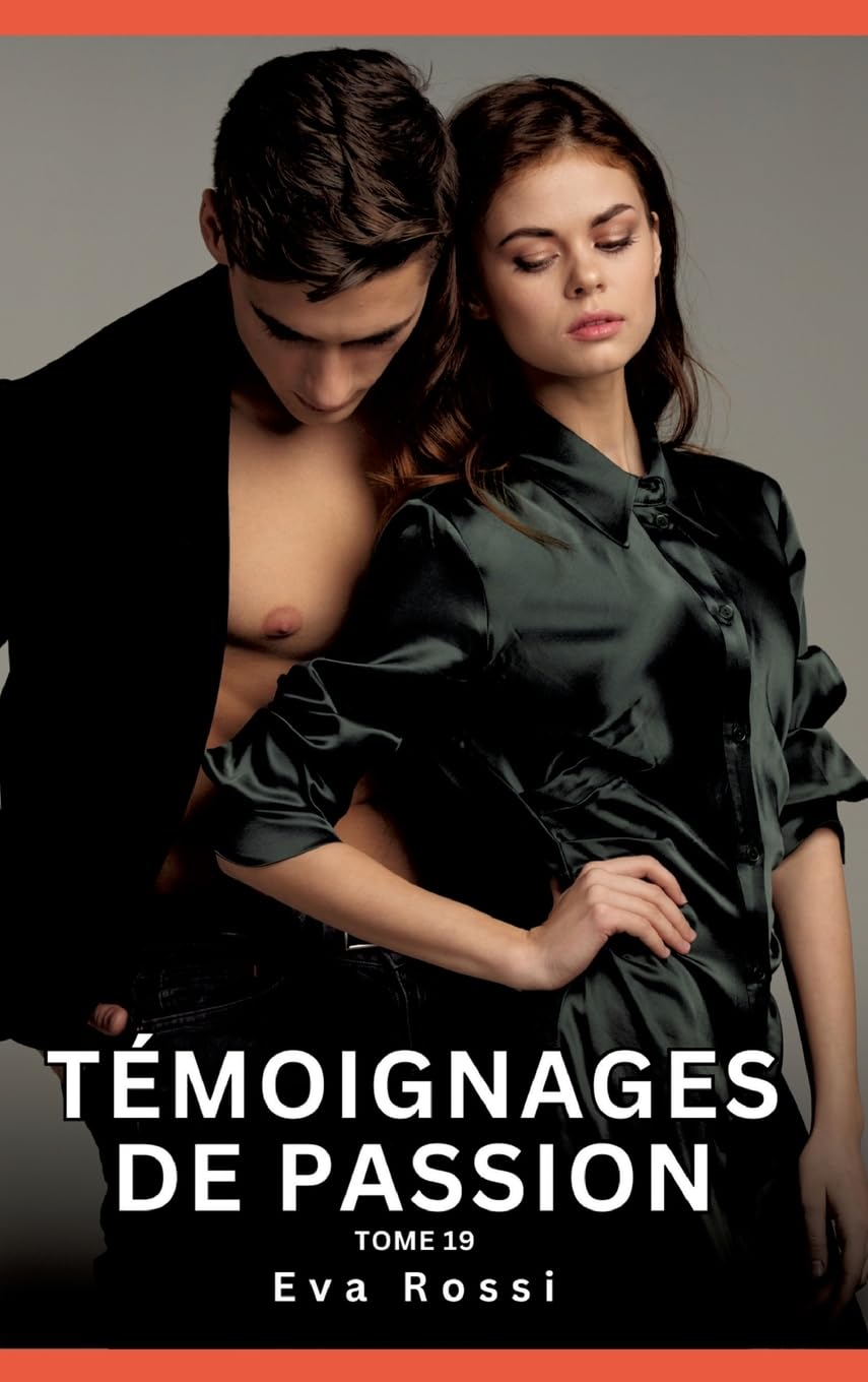 Témoignages de passion: Histoires Érotiques Interdites de Sexe Tabou pour Adultes: 612