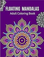 Floating Mandalas Adult Coloring Book: Ultimate mandalas adult coloring book for Relaxation and stress relieve B08D52HR8Y Book Cover
