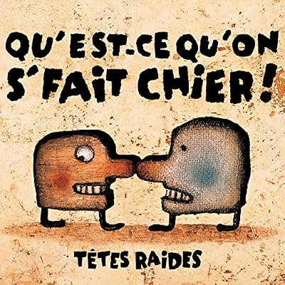 Qu&rsquo;est-Ce Qu&rsquo;on Se Fait Chier!