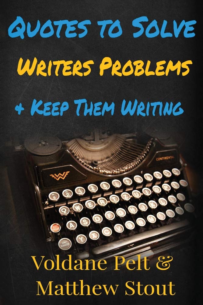 Quotes to Solve Writers' Problems and Keep Them Writing: A collection of quotes and notes on writing, writers' block, rejection and why writers continue writing