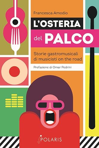L'osteria del palco. Storie gastromusicali di musicisti on the road