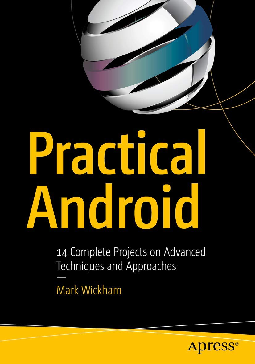 Practical Android: 14 Complete Projects on Advanced Techniques and ...