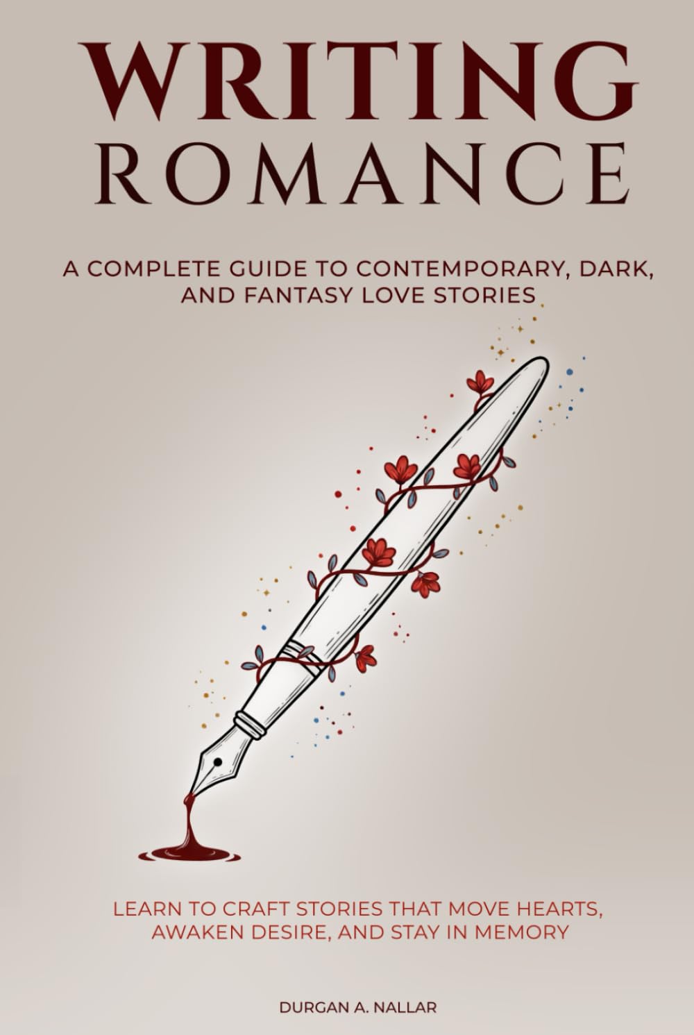 Writing Romance: A Complete Guide to Contemporary, Dark, and Fantasy Love Stories