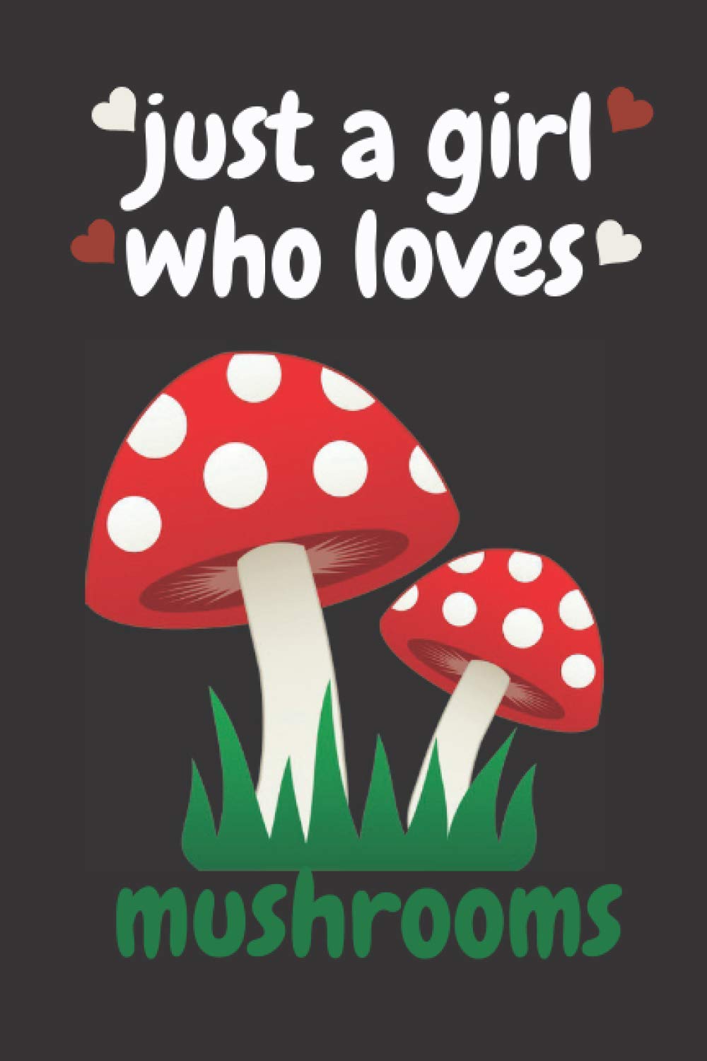 just a girl who loves mushrooms: Notebook Mushrooms lover