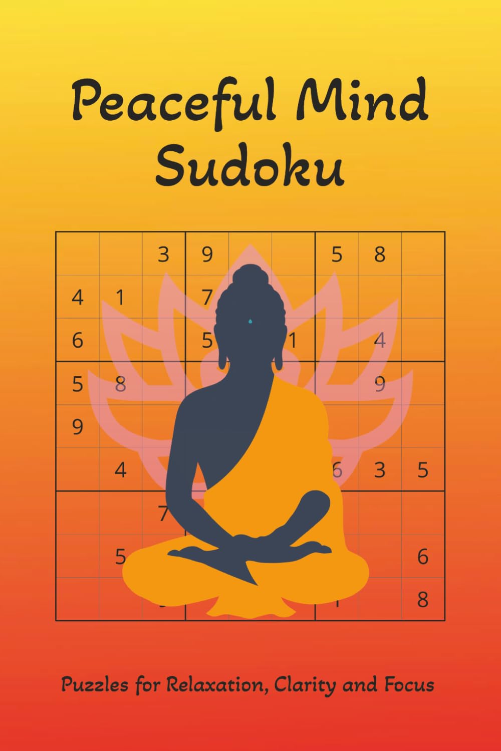 Peaceful Mind Sudoku: Puzzles for Relaxation, Clarity and Focus | 6x9 inches, 110 pages | 50+ Puzzles | Solutions Included
