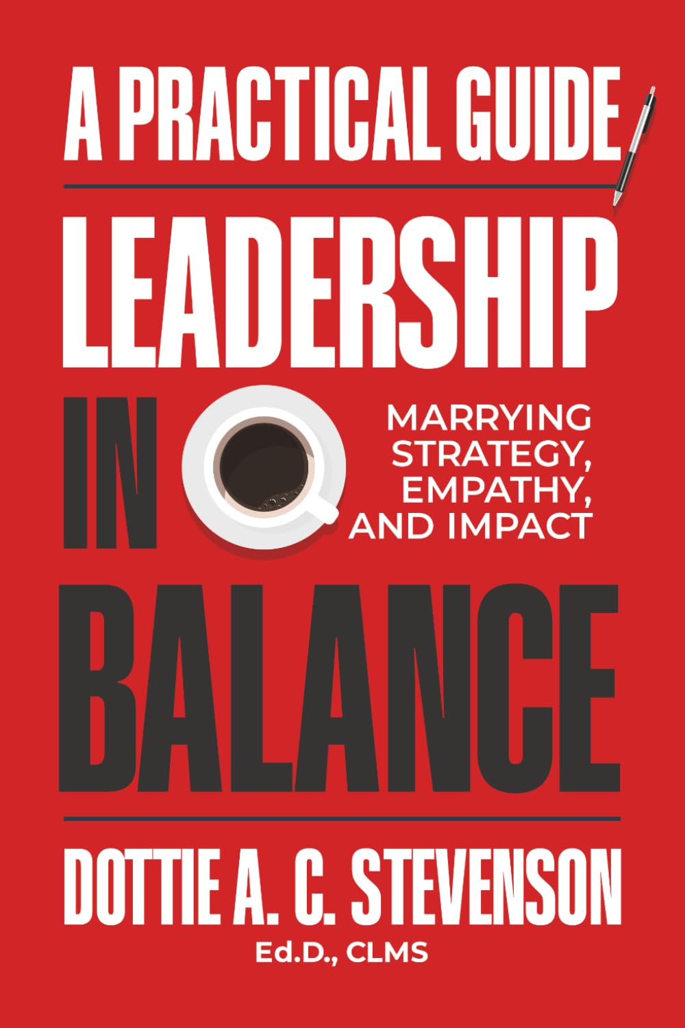 Leadership in Balance: Marrying Strategy, Empathy, and Impact - A Practical Guide.