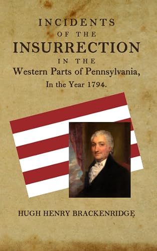 Incidents of the Insurrection: In the Western Parts of Pennsylvania, in the Year 1794