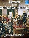 Journal of the Federal Convention: Volumes 1 & 2 (Fully Illustrated)