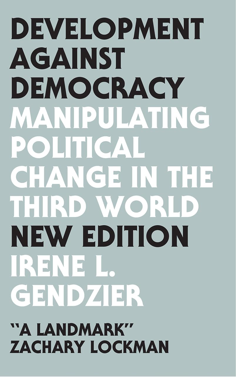 Development Against Democracy - New Edition: Manipulating Political Change in t