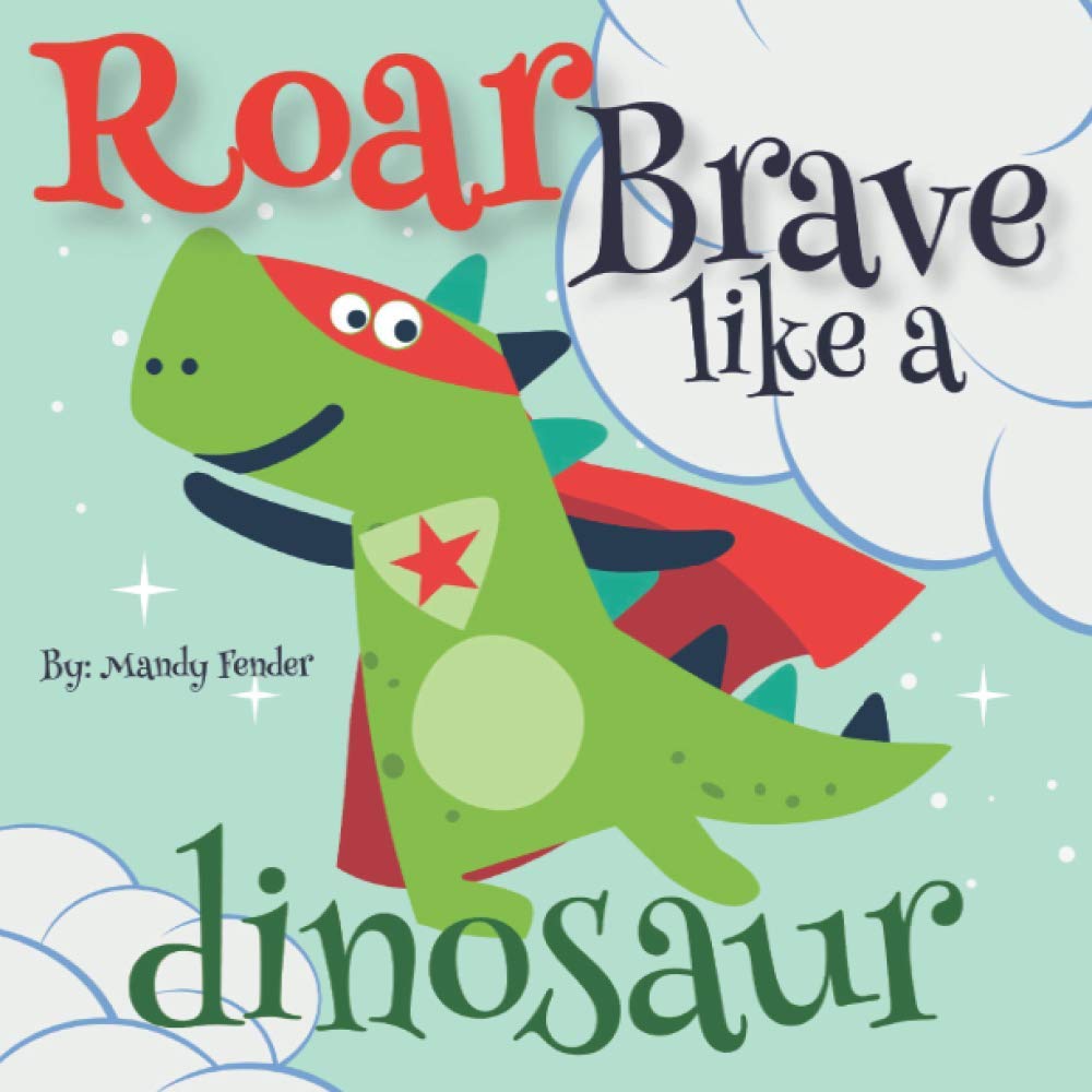 Roar Brave Like a Dinosaur: I can be brave!
