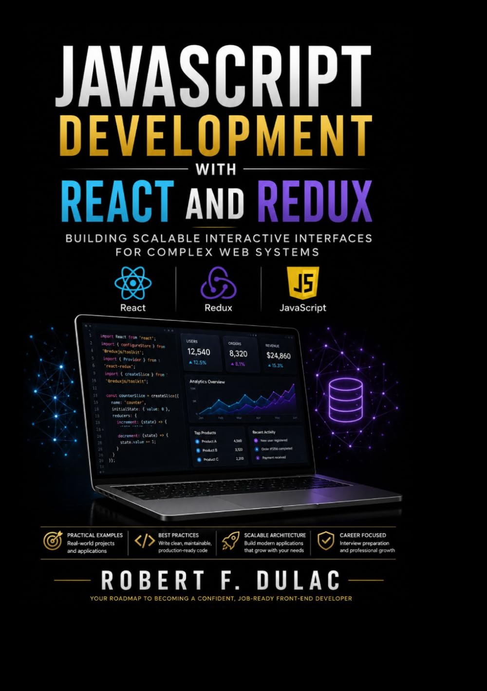 JAVASCRIPT DEVELOPMENT WITH REACT AND REDUX: Building scalable interactive interfaces for complex web systems