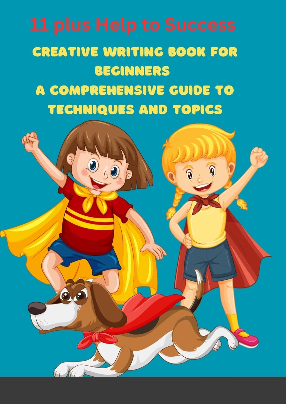 Creative Writing Book for Beginners: A Comprehensive Guide to Techniques and Topics: null