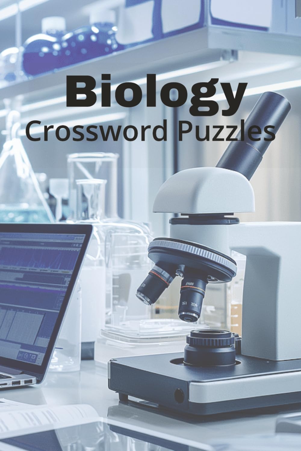 Biology Crossword Puzzles: Biology Made Fun and Simple – 50+ Crosswords Covering Cells, Ecology, and More | Large Print for Easy Solving | Perfect Vacation and Study Gift | 6x9, 120 Pages