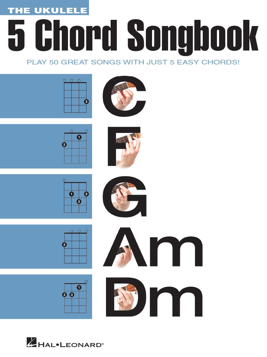 The Ukulele 5 Chord Songbook.: Play 50 Great Songs With Just 5 Easy Chords!