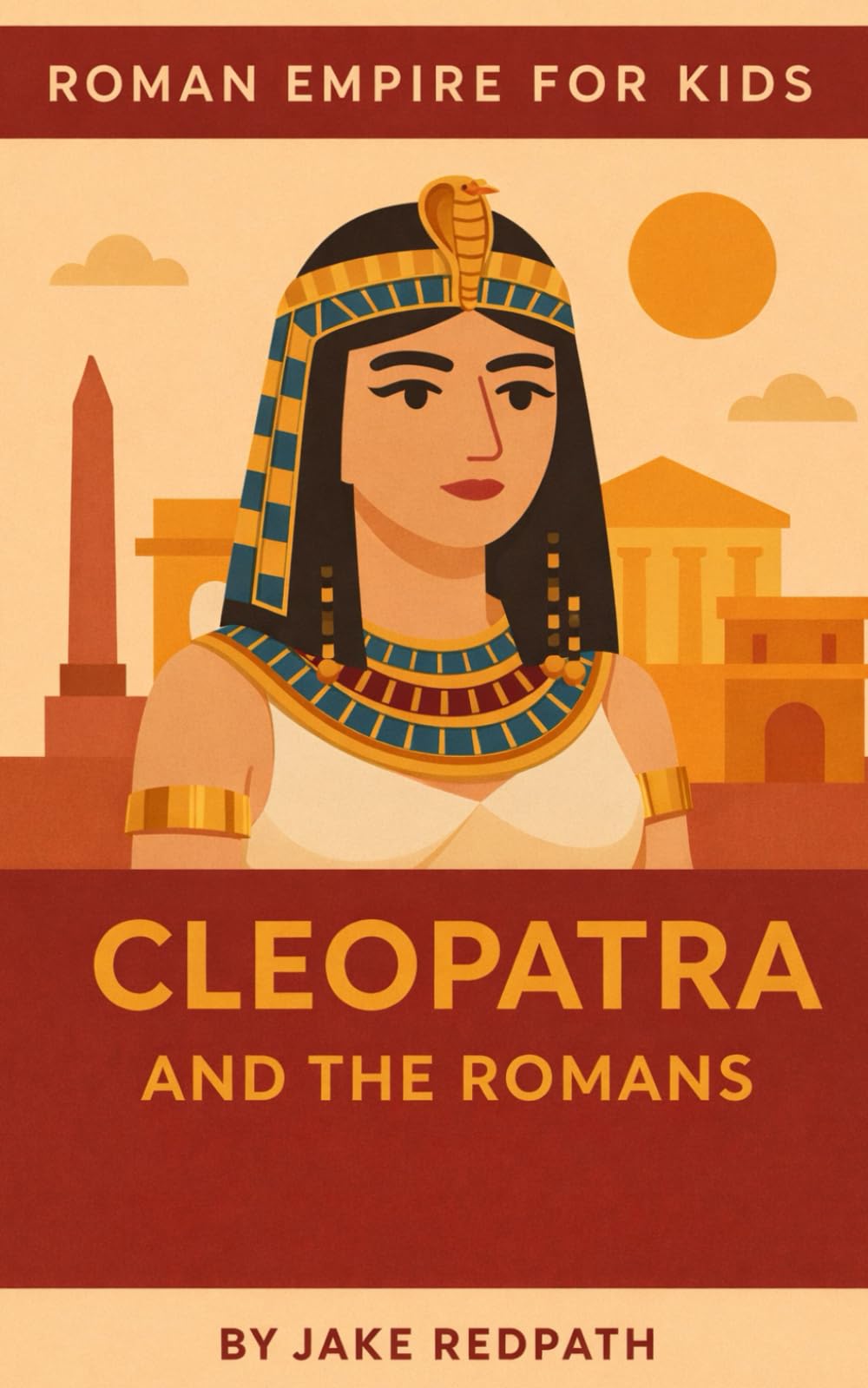 Cleopatra and the Romans: Roman Empire for Kids