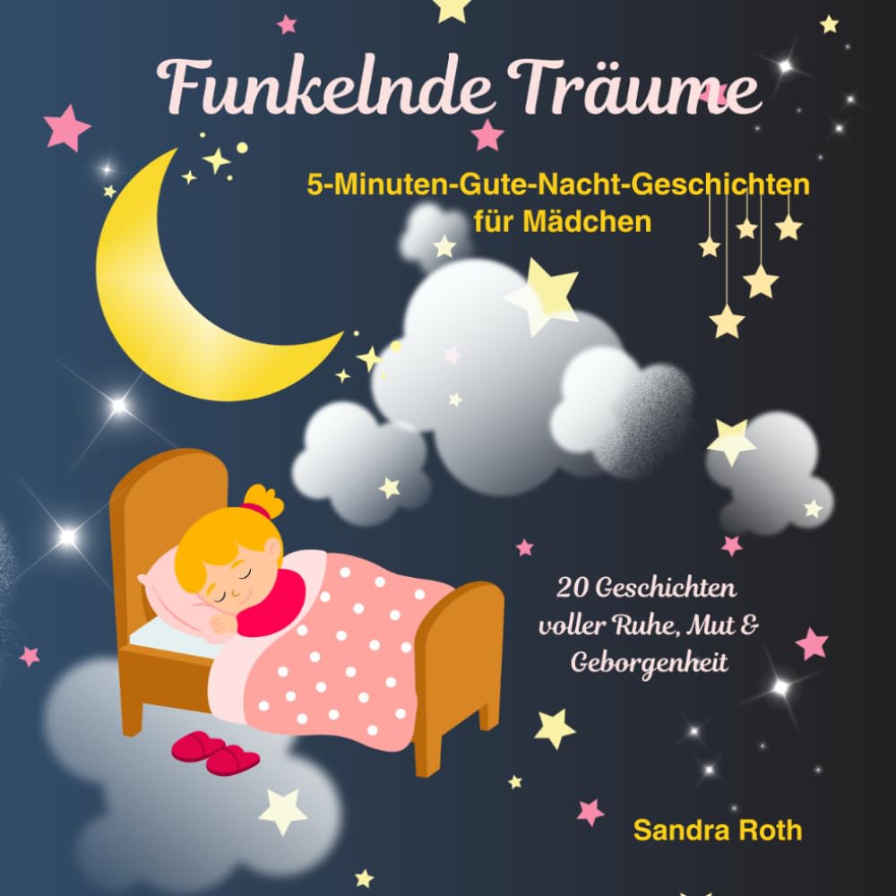 Funkelnde Träume - 20 Geschichten voller Ruhe, Mut & Geborgenheit: 5-Minuten-Gute-Nacht-Geschichten für Mädchen