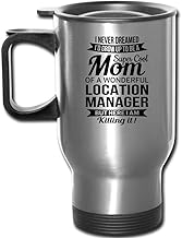 Mom of Location Manager Travel Mug Funny Gifts Grandma Women Coffee Tea Mother's Day 14 oz Silver Travel Mug