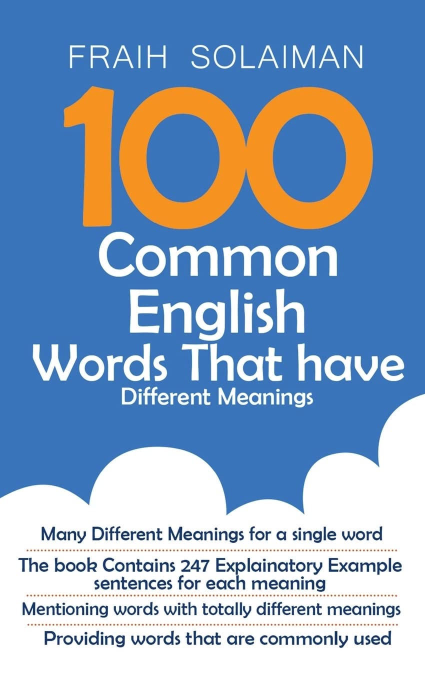 100 Common English Words That Have Different Meanings: many different meanings for a single word,providing words that are commonly used,the book ... words with totally different meanings