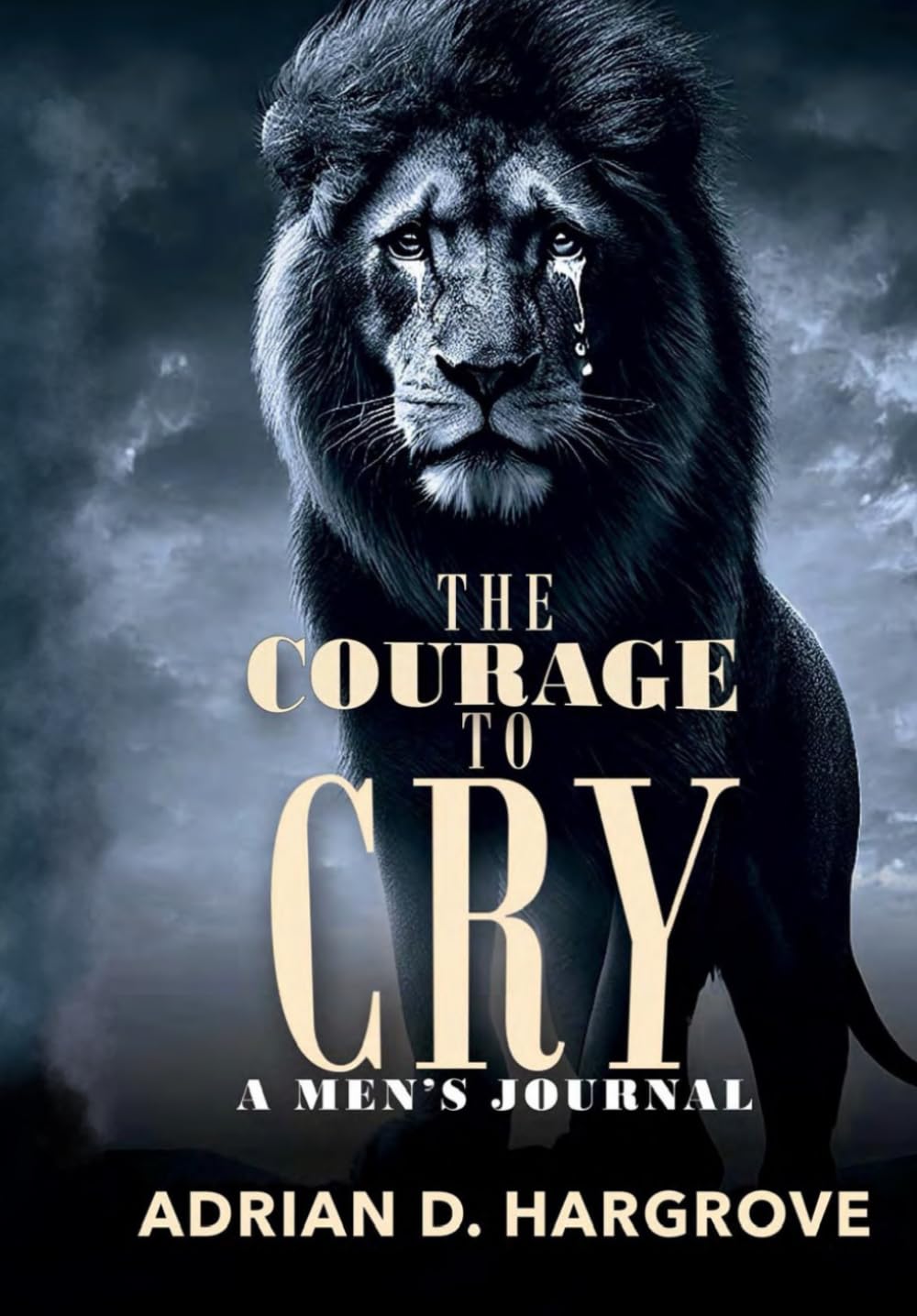 The Courage to Cry: A Journal and Affirmation Guide for Men Dealing with Heartbreak