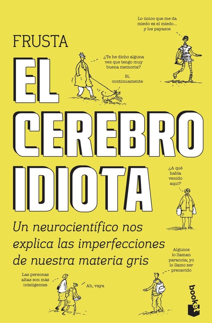 El cerebro idiota: Un neurocientífico nos explica las imperfecciones de nuestra materia gris (Ciencias Humanas y Sociales)