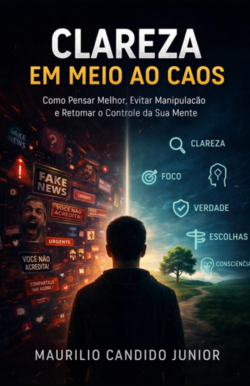 Clareza em Meio ao Caos: Clareza em Meio ao Caos Como Pensar Melhor, Evitar Manipulação e Retomar o Controle da Sua Mente