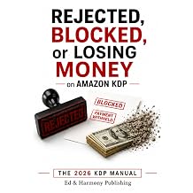 Rejected, Blocked, or Losing Money on Amazon KDP The How to Self-Publishing Manual for Paperbacks - Formatting, Margins, Bleed, Covers, Royalties, Keywords, and How to Pass Review the First Time