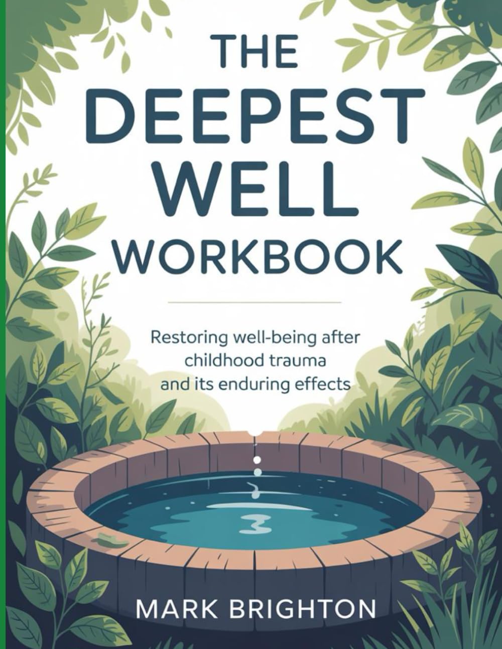 The Deepest Well Workbook: Restoring well-being after childhood trauma and its enduring effects