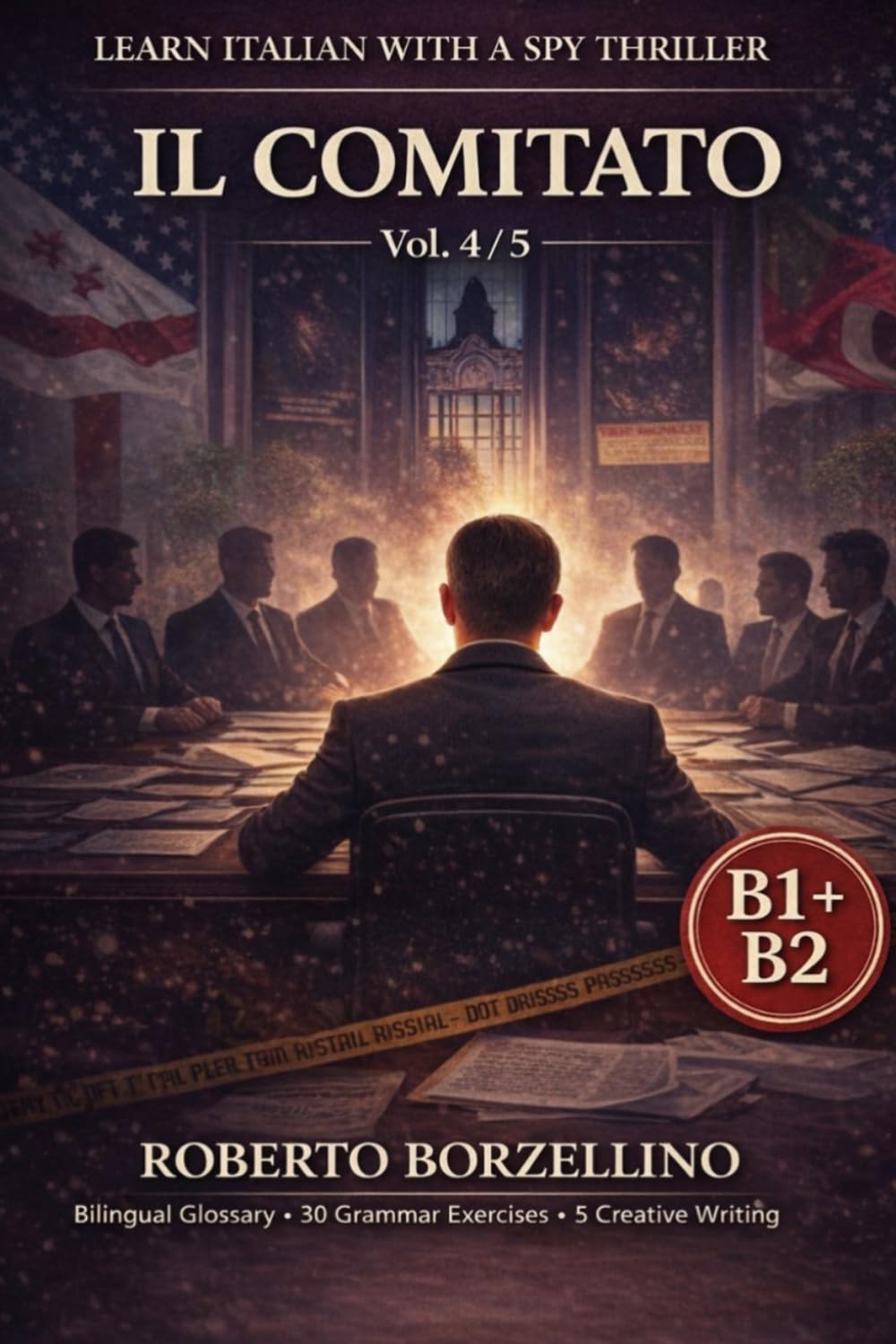 IL COMITATO. Vol. 4/5: An Italian Graded Reader B1–B2 with a Spy Thriller – Dual Bilingual Glossaries • 30 Grammar Exercises • 5 Creative Writing Tasks (Spy novels to improve your Italian B1-B2)