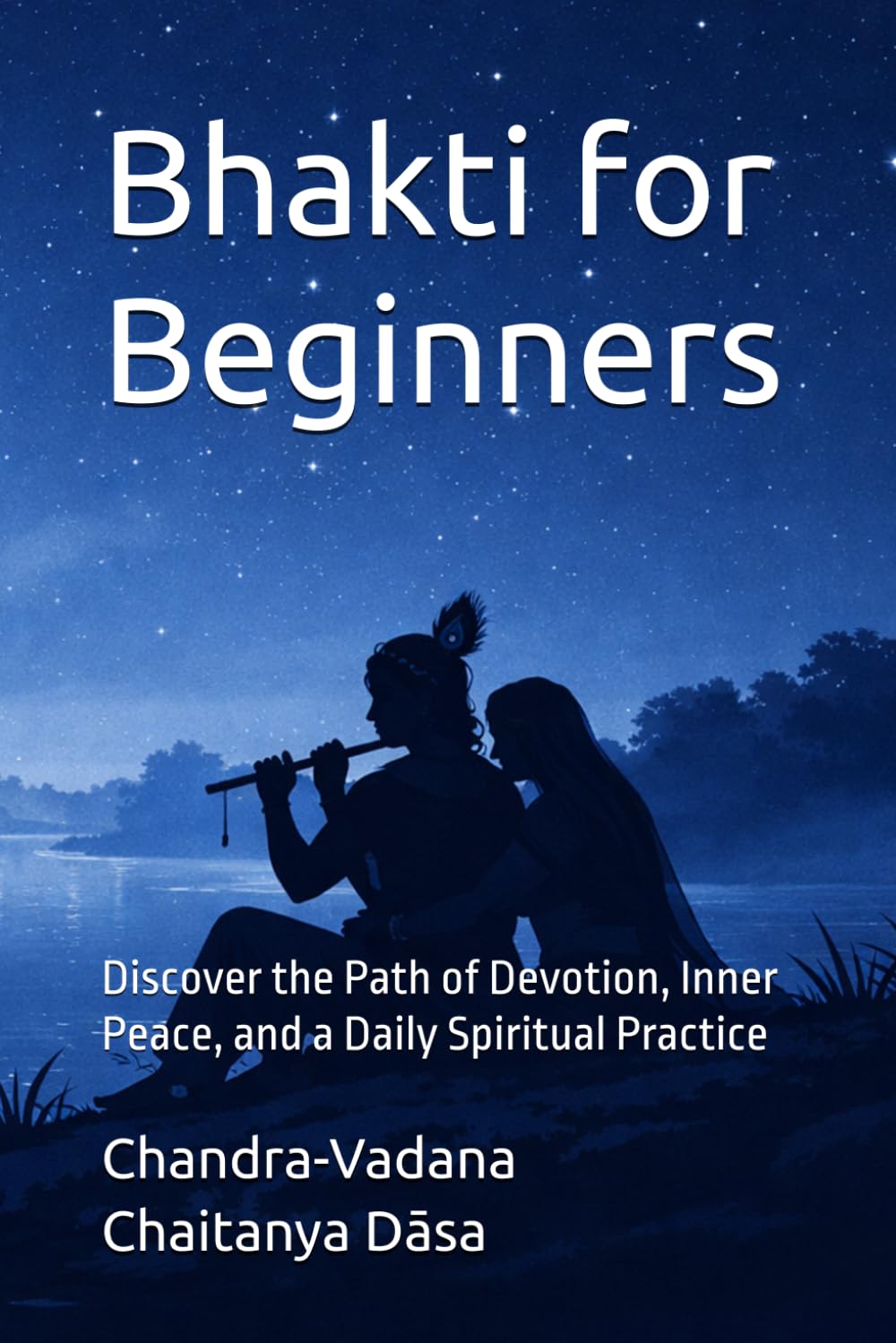Bhakti for Beginners: Discover the Path of Devotion, Inner Peace, and a Daily Spiritual Practice