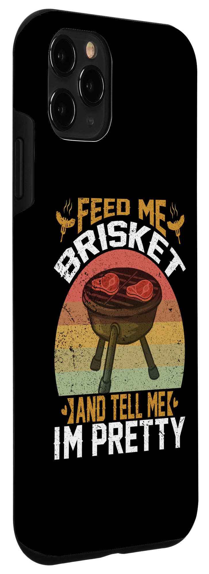 iPhone 11 Pro Feed Me Brisket Tell Me I'm Pretty Funny BBQ Grill Master Case - Image 3