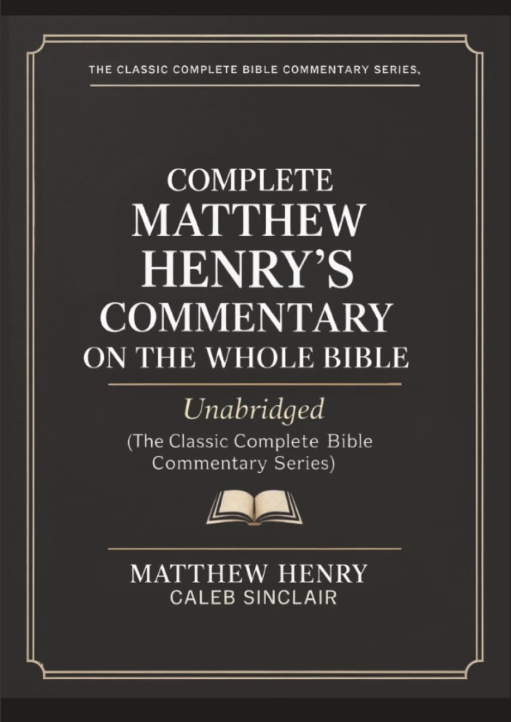 Complete Matthew Henry's Commentary on the Whole Bible: Unabridged (best navigation) (The Classic Complete Bible Commentary Series)