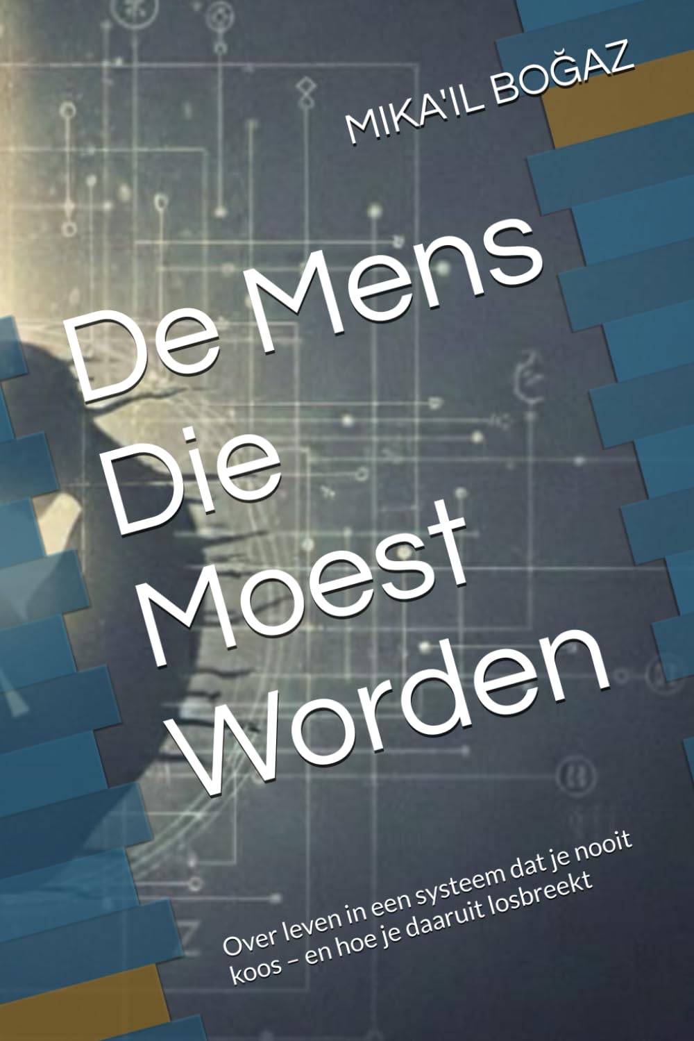 De Mens Die Moest Worden: Over leven in een systeem dat je nooit koos – en hoe je daaruit losbreekt