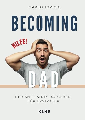 Becoming Dad: Der Anti-Panik Ratgeber für Erstväter: Papa werden und worüber niemand spricht: ein humorvolles Mutmachbuch aus Sicht des Mannes