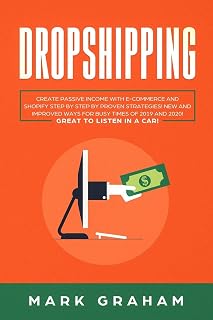 Dropshipping: Create Passive Income with E-commerce and Shopify Step by Step by Proven Strategies! New and Improved Ways for Busy Times of 2019 and 2020! Great to Listen in a Car!