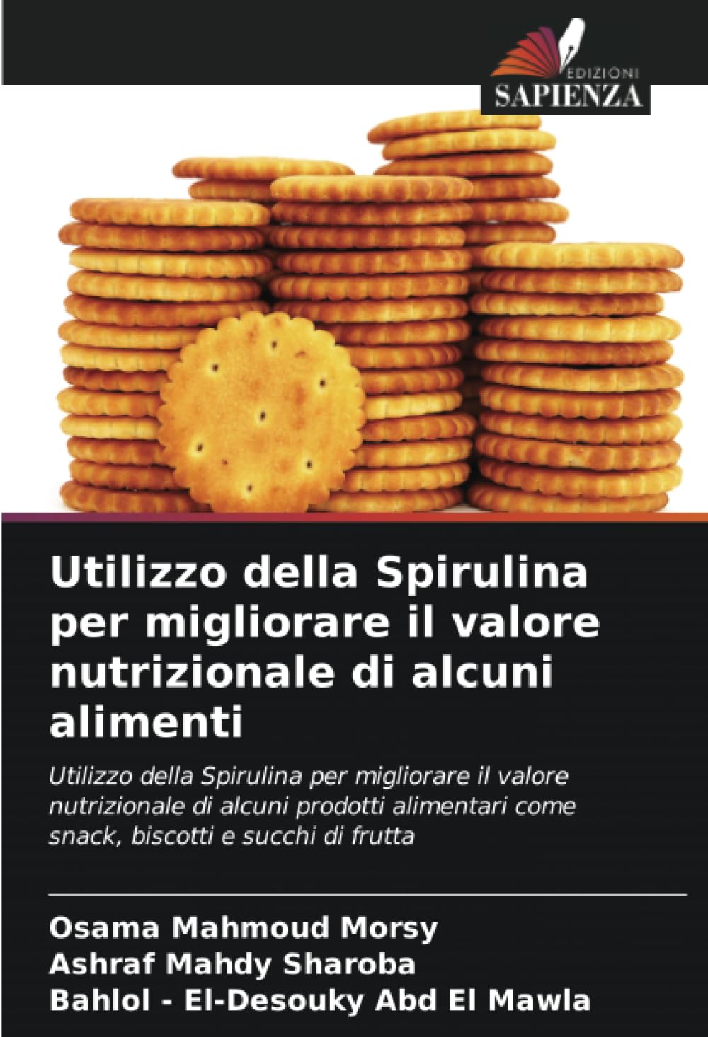 Utilizzo della Spirulina per migliorare il valore nutrizionale di alcuni alimenti: Utilizzo della Spirulina per migliorare il valore nutrizionale di ... come snack, biscotti e succhi di frutta