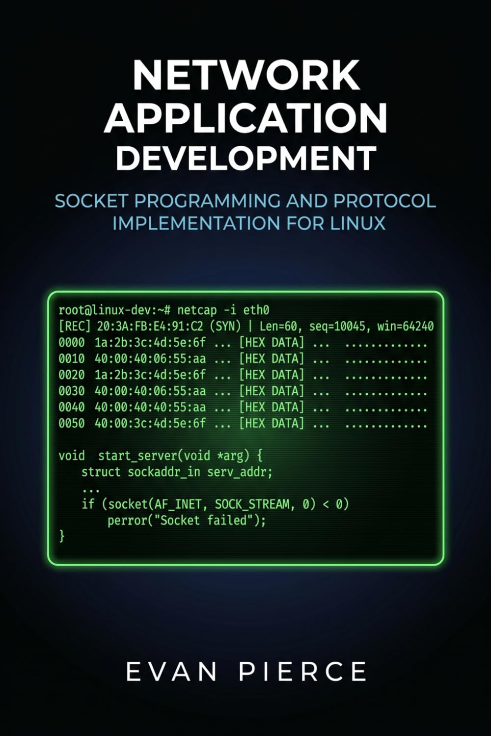 Network Application Development: Socket Programming and Protocol Implementation for Linux (Practical Application Engineering for Linux)