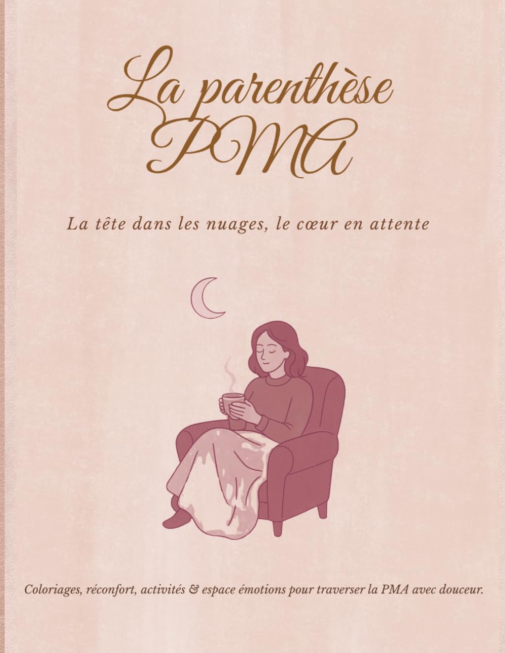 La parenthèse PMA: Coloriages, activités bien-être, jeux et espace d'expression pour vivre le parcours PMA avec douceur
