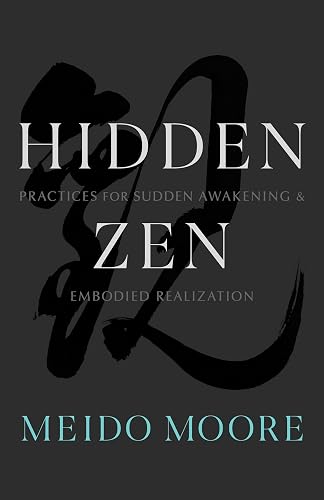 Hidden Zen: Practices for Sudden Awakening and Embodied Realization