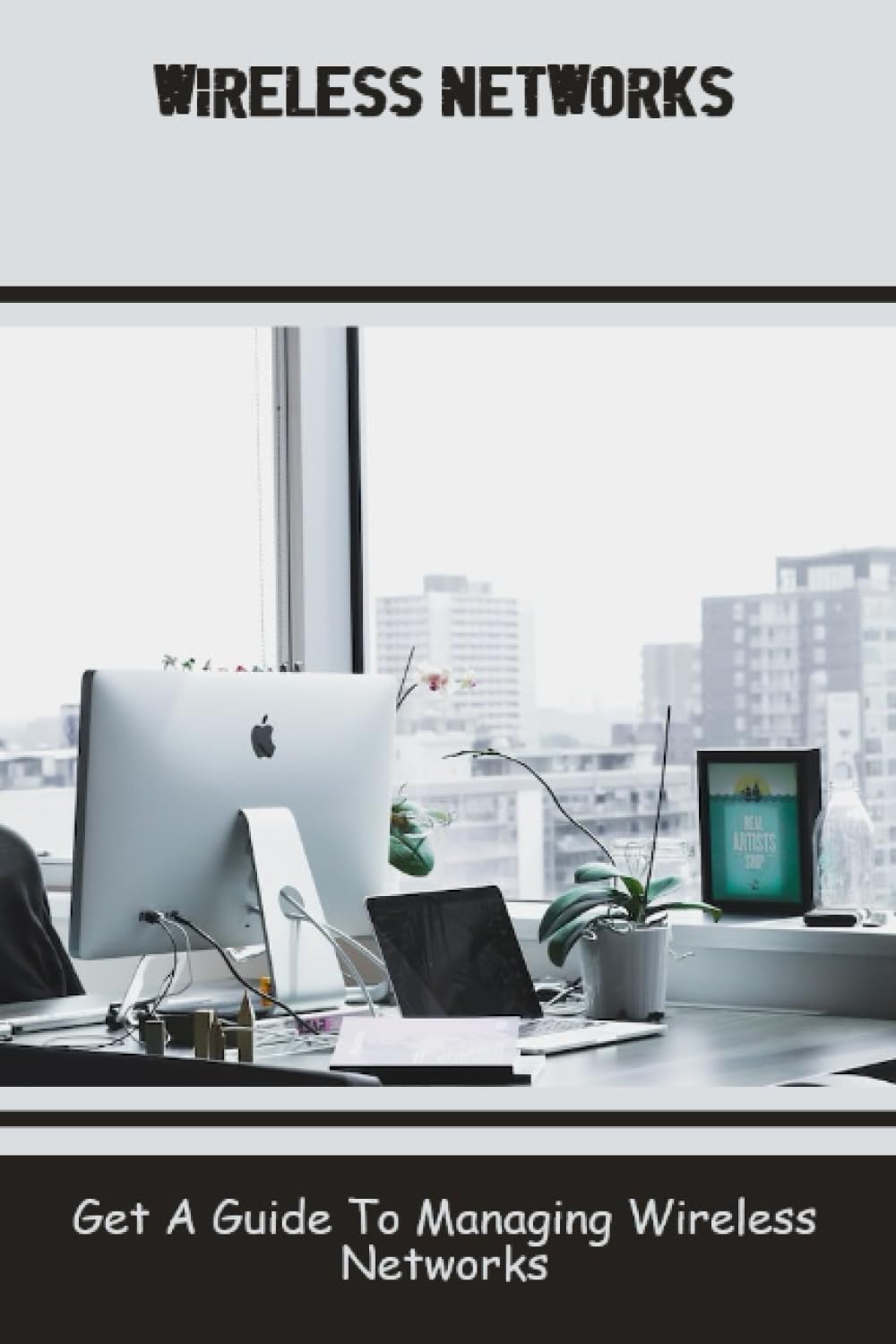 Wireless Networks: Get A Guide To Managing Wireless Networks