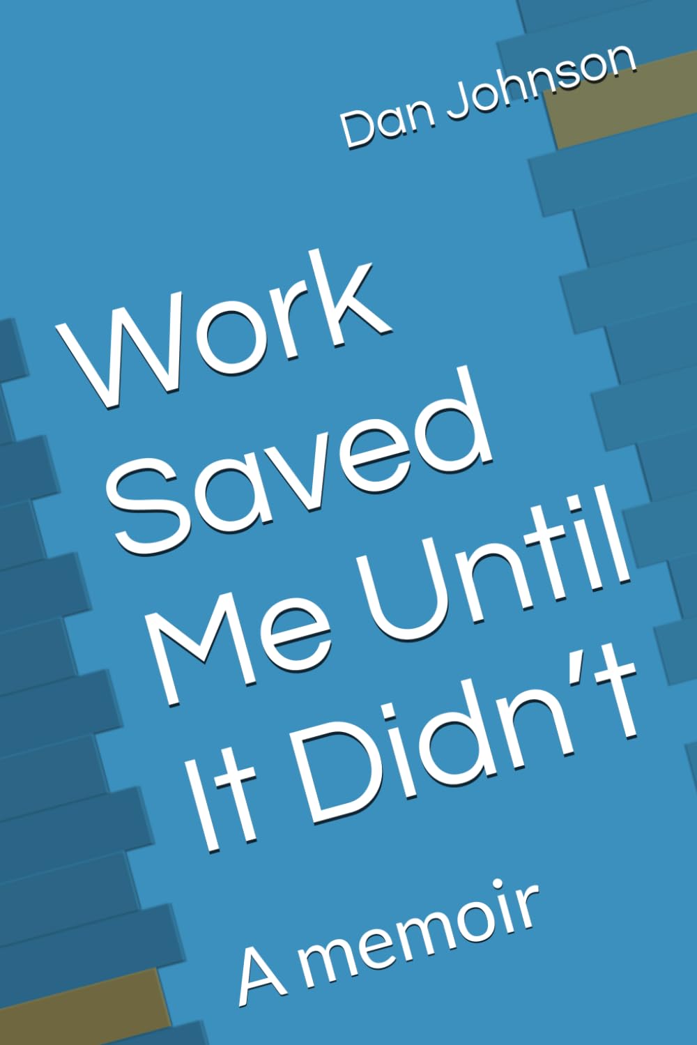 Work Saved Me Until It Didn’t: A memoir