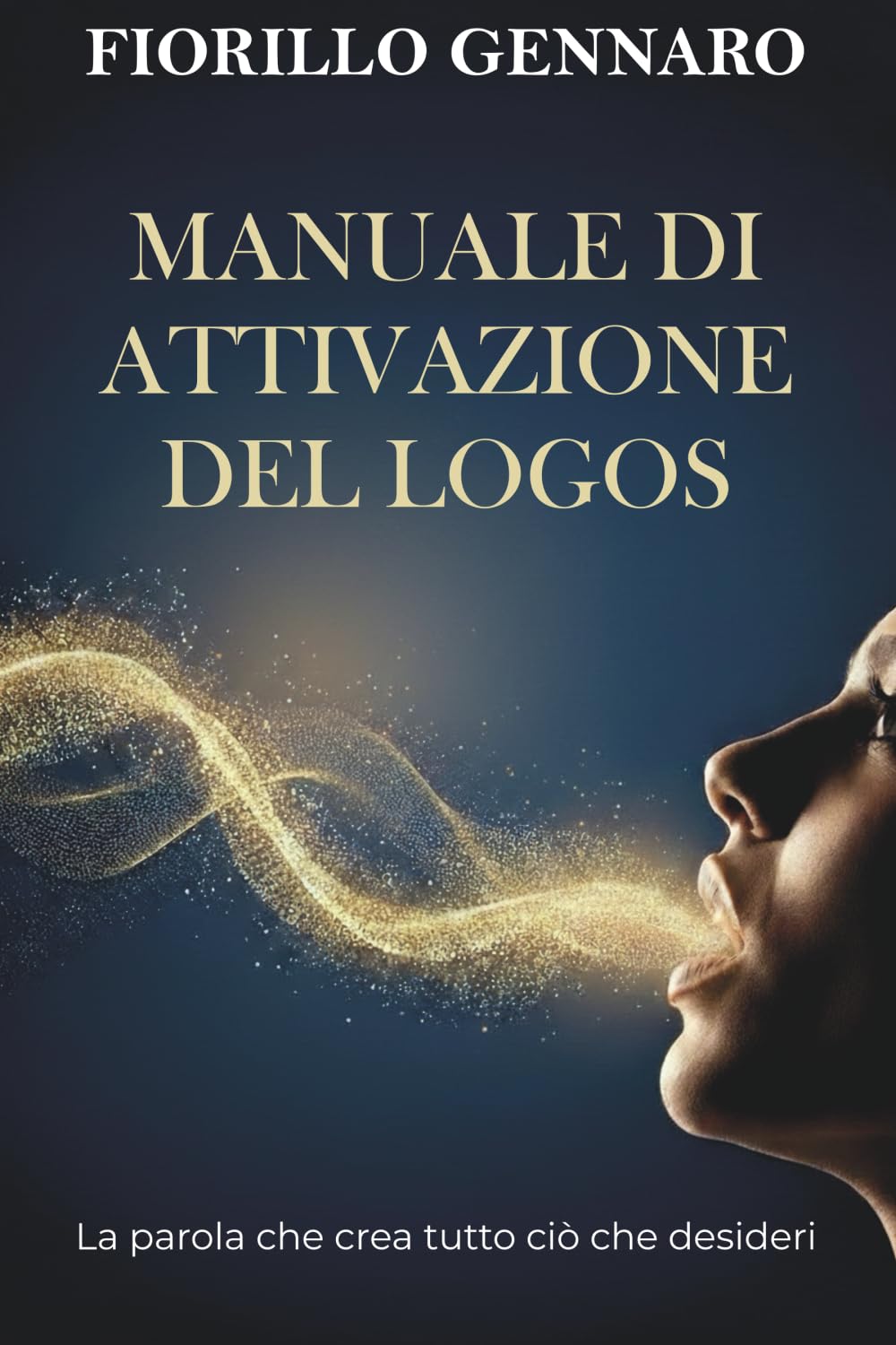 Manuale di attivazione del Logos: La parola che crea tutto ciò che desideri