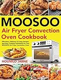 MOOSOO Air Fryer Convection Oven Cookbook: Effortless, Delicious & Crispy Recipes and Easy Cooking...