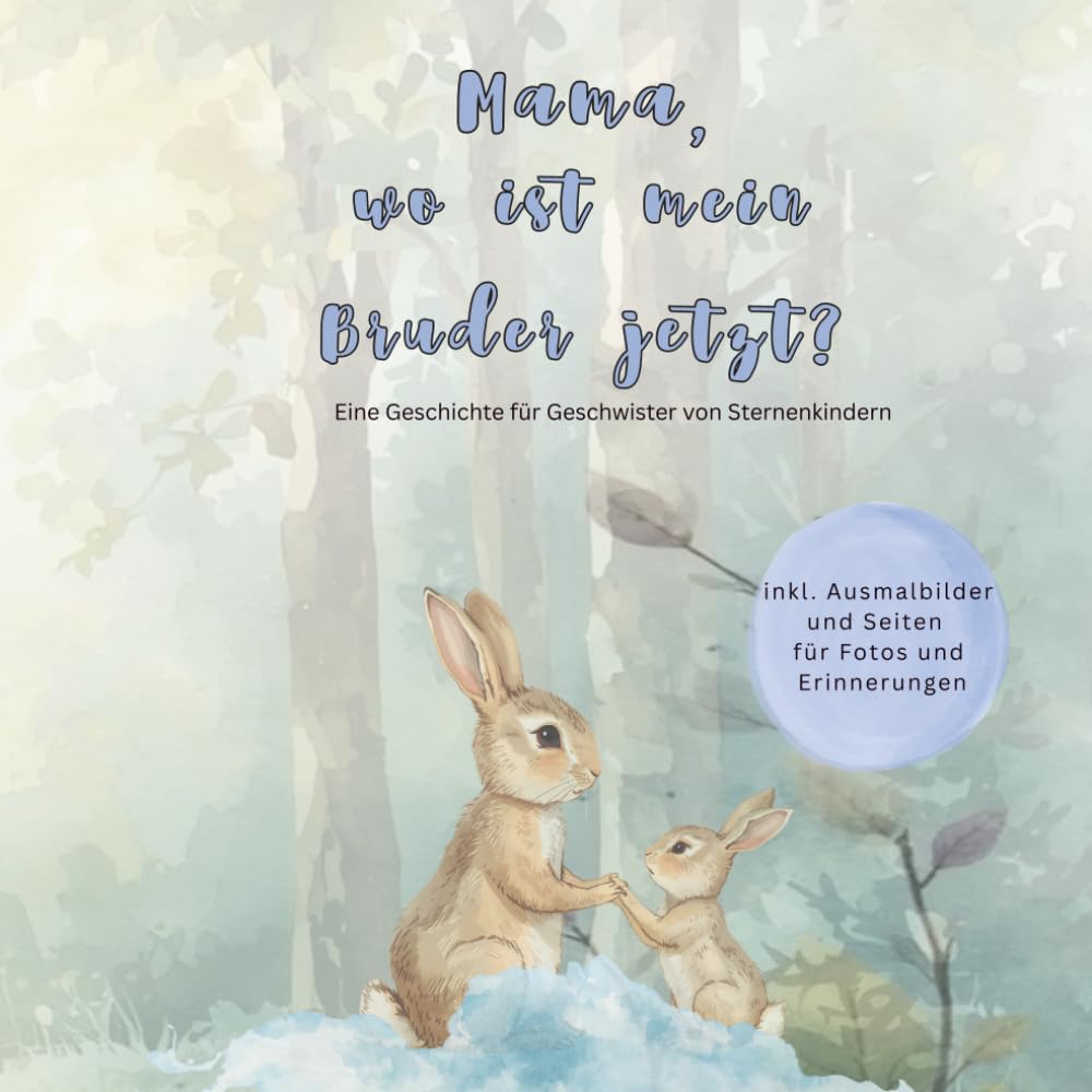 Mama, wo ist mein Bruder jetzt?: Eine Geschichte für Geschwister von Sternenkindern
