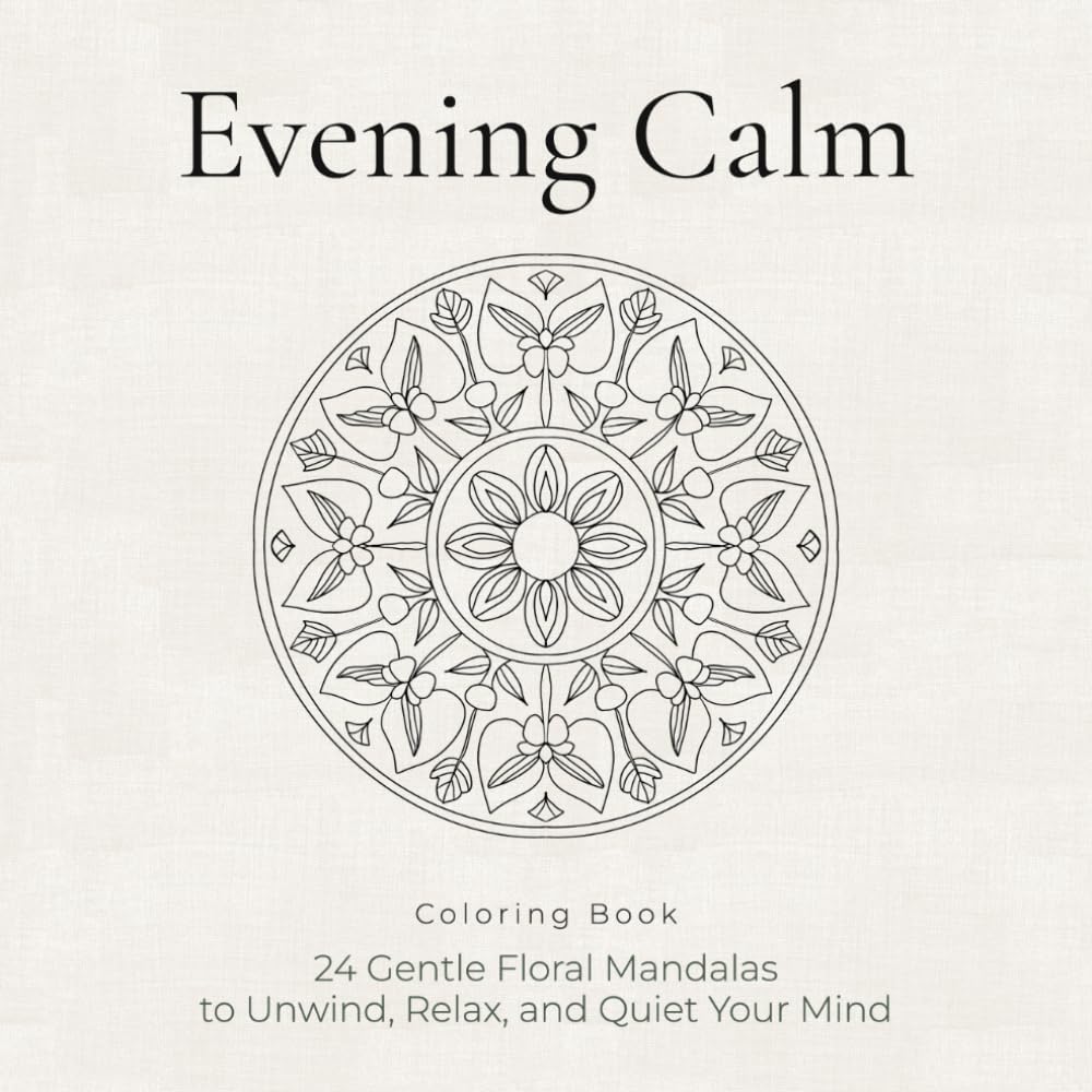 Evening Calm Coloring Book: 24 Gentle Floral Mandalas to Unwind, Relax, and Quiet Your Mind